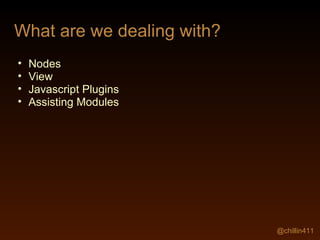 What are we dealing with?  Nodes View Javascript Plugins Assisting Modules @chillin411 