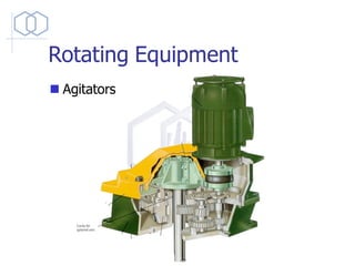 Rotating Equipment
◼ Agitators
 