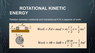 ROTATIONAL KINETIC
ENERGY
Relation between rotational and translational K.E in aspects of work:
 