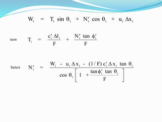 W = T + N + u xi i i i i i isin cos  
T =
c l
F
+
N
F
i
i i i i   tan 








N =
W - u x - (1/ F) c x
1 +
F
i
i i i i i i
i
i i
  tan
cos
tan tan


 
now
hence
 