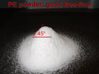 PE powder: good free-flow



          o
        45
 