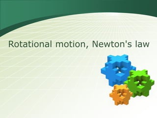 Rotational motion, Newton's law
 