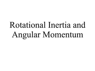 Rotational Inertia and Angular Momentum 