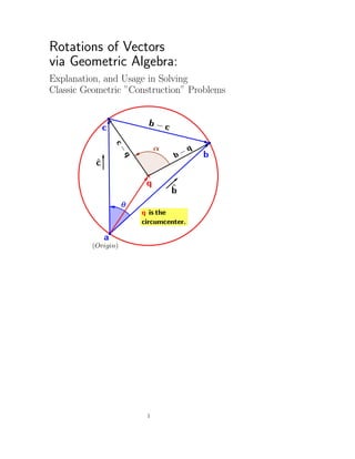 Rotations of Vectors
via Geometric Algebra:
Explanation, and Usage in Solving
Classic Geometric ”Construction” Problems
1
 