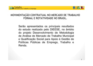 MOVIMENTAÇÃO CONTRATUAL NO MERCADO DE TRABALHO
        FORMAL E ROTATIVIDADE NO BRASIL
                                 BR...
