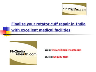 Finalize your rotator cuff repair in India with excellent medical facilities   Web:  www.fly2india4health.com Quote:  Enquiry form 