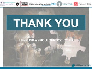 @thearmclinic
THANK YOU
LENFUNK@SHOULDERDOC.CO.UK
 