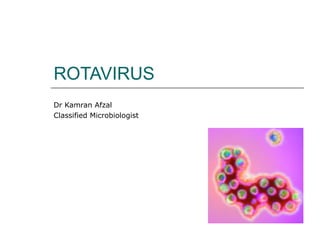 ROTAVIRUS Dr Kamran Afzal Classified Microbiologist 