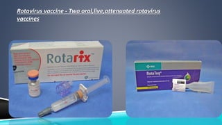Rotavirus vaccine - Two oral,live,attenuated rotavirus 
vaccines 
 