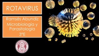 ROTAVIRUS 
Ramsés Abundiz 
Microbiología y 
Parasitología 
3°E 
 