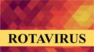 ROTAVIRUS
 