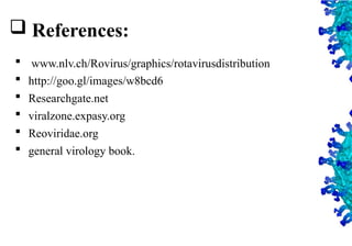 48
 References:
 www.nlv.ch/Rovirus/graphics/rotavirusdistribution
 http://goo.gl/images/w8bcd6
 Researchgate.net
 viralzone.expasy.org
 Reoviridae.org
 general virology book.
 