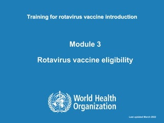 Training for rotavirus vaccine introduction
Module 3
Rotavirus vaccine eligibility
Last updated March 2022
 