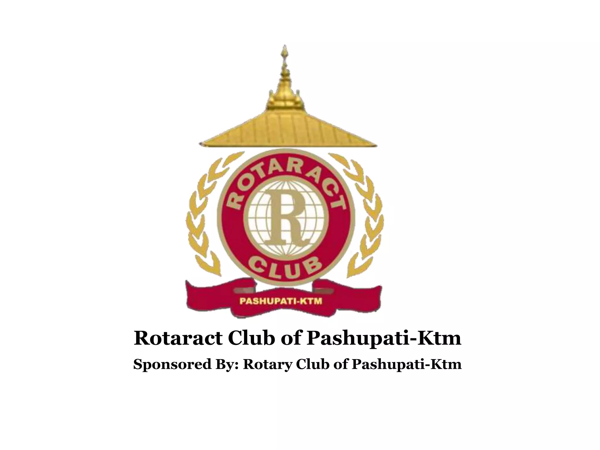 Rotaract Club of Pashupati-Ktm
Sponsored By: Rotary Club of Pashupati-Ktm