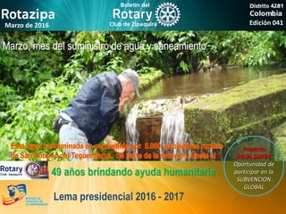Edición 041Marzo de 2016
49 años brindando ayuda humanitaria
Lema presidencial 2016 - 2017
Oportunidad de
participar en la
SUBVENCION
GLOBAL
Marzo, mes del suministro de agua y saneamiento
 