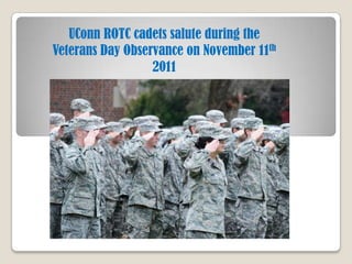 UConn ROTC cadets salute during the
Veterans Day Observance on November 11th
                  2011
 