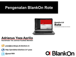 Pengenalan BlankOn Rote




Adrianus Yoza Aprilio
Koordinator Tim Jaminan Kualitas BlankOn


    yoza@surabaya.di.blankon.in

    http://pendekar.blankon.in/~yoza

    @yoza1404
 