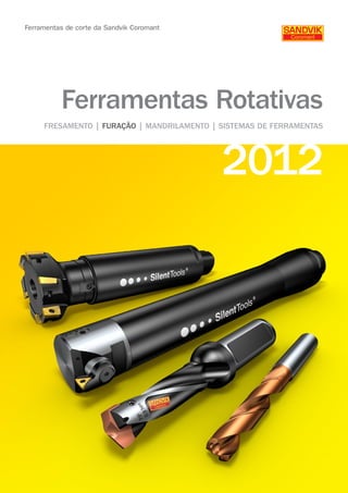 2012
Ferramentas de corte da Sandvik Coromant
Ferramentas Rotativas
FRESAMENTO | FURAÇÃO | MANDRILAMENTO | SISTEMAS DE FERRAMENTAS
 