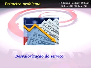 Primeiro problema




    Desvalorização do serviço
 