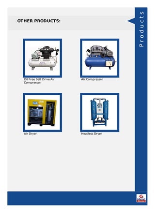 OTHER PRODUCTS:
Oil Free Belt Drive Air
Compressor
Air Compressor
Air Dryer Heatless Dryer
Products
 