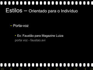 Estilos –  Orientado para o Indivíduo Porta-voz Ex : Faustão para Magazine Luiza porta voz -  faustao . avi 