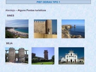 Alentejo –  Alguns Pontos turísticos  PIEF OEIRAS TIPO 1 SINES BEJA 