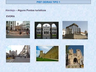 PIEF OEIRAS TIPO 1 Alentejo –  Alguns Pontos turísticos  EVORA 