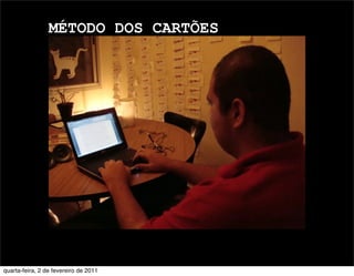 MÉTODO DOS CARTÕES
quarta-feira, 2 de fevereiro de 2011
 