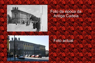 Foto da época da Antiga Cadeia Foto actual 