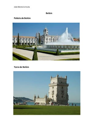 João MonteiroVoc3a
Belém
Palácio de Belém
Torre de Belém
 