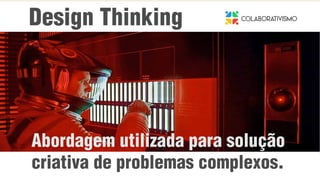 Disrupção nos computadores
Design Thinking
Abordagem utilizada para solução
criativa de problemas complexos.
 