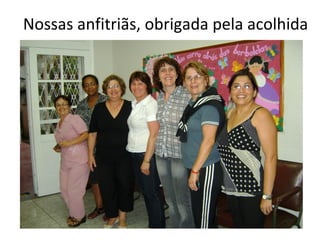 Nossas anfitriãs, obrigada pela acolhida 