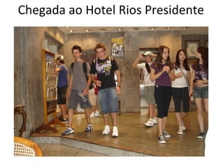 Chegada ao Hotel Rios Presidente 