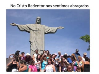 No Cristo Redentor nos sentimos abraçados 