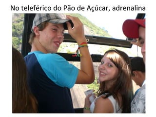 No teleférico do Pão de Açúcar, adrenalina 