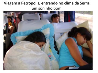 Viagem a Petrópolis, entrando no clima da Serra um soninho bom 