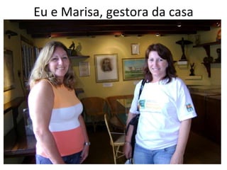 Eu e Marisa, gestora da casa 
