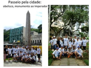 Passeio pela cidade:  obelisco, monumento ao Imperador 