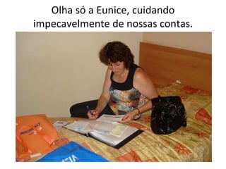Olha só a Eunice, cuidando impecavelmente de nossas contas. 