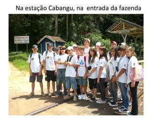 Na estação Cabangu, na  entrada da fazenda 