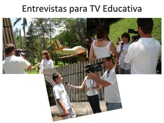 Entrevistas para TV Educativa 