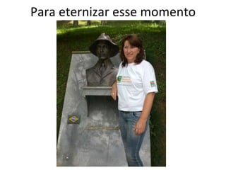 Para eternizar esse momento 
