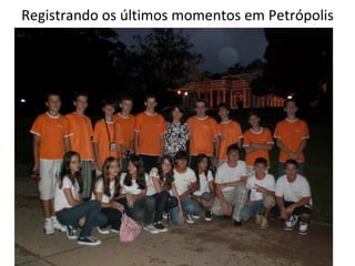Registrando os últimos momentos em Petrópolis 
