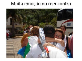 Muita emoção no reencontro 