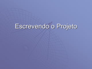 Escrevendo o Projeto
 