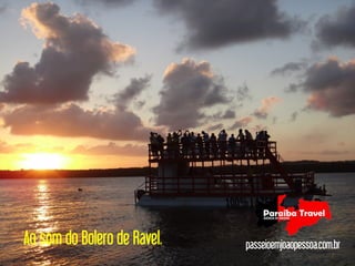 Ao som do Bolero de Ravel.   passeioemjoaopessoa.com.br
 