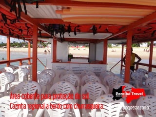 Área coberta para proteção do sol.
Cozinha regional a bordo com churrasqueira.   passeioemjoaopessoa.com.br
 