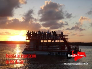 Assista ao espetáculo
do Pôr do Sol.          passeioemjoaopessoa.com.br
 