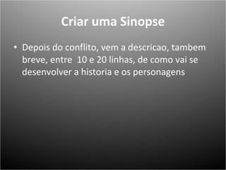 Criar uma Sinopse Depois do conflito, vem a descricao, tambem breve, entre  10 e 20 linhas, de como vai se desenvolver a historia e os personagens 