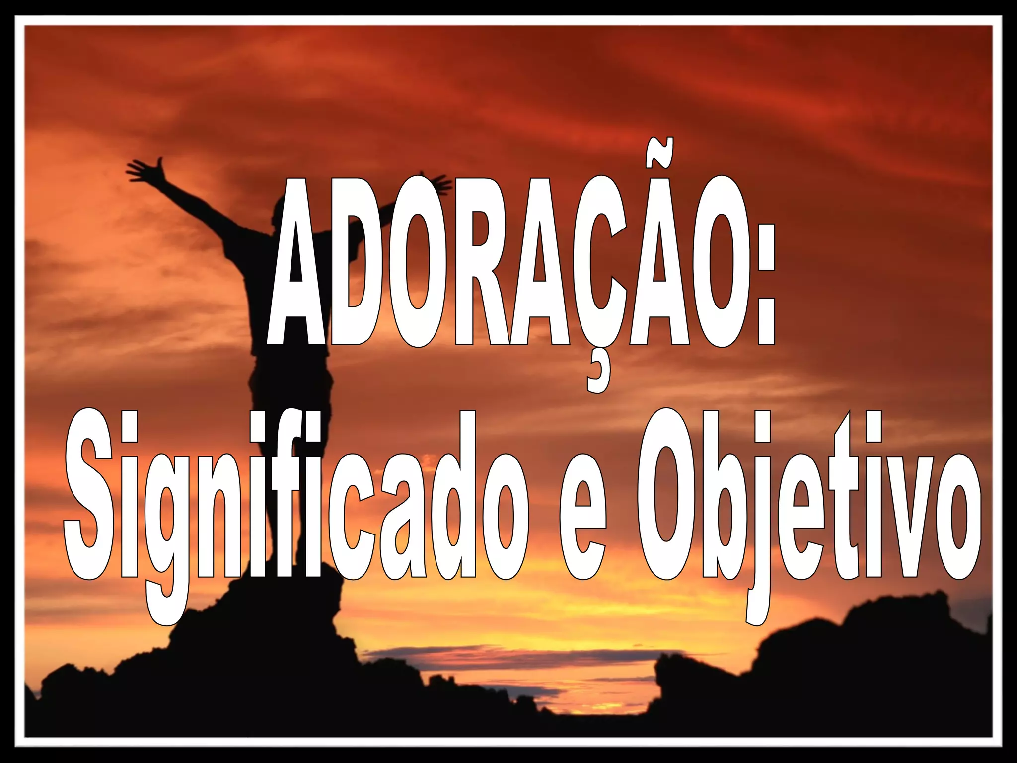 Roteiro 1 adoração = significado e objetivo | PPT